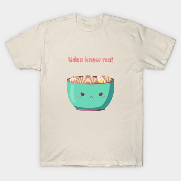 Udon know me! T-Shirt by Banana Latte Designs